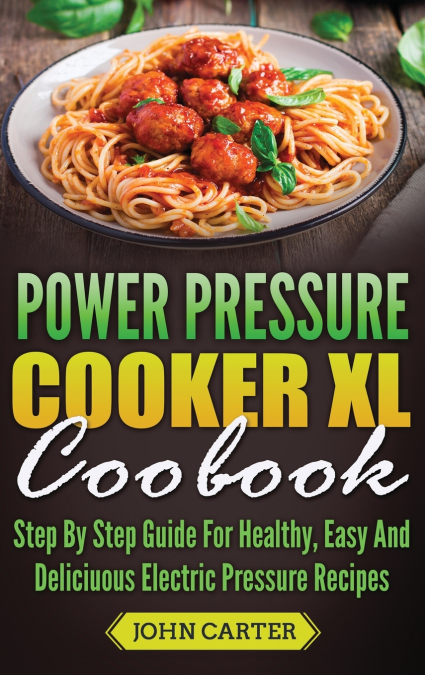 Power Pressure Cooker XL Cookbook