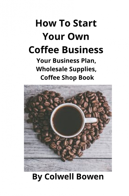 How To Start Your Own Coffee Business