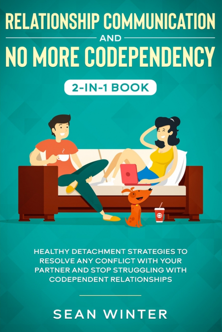 Relationship Communication and No More Codependency 2-in-1 Book