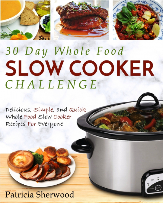 The 30 Day Whole Foods Slow Cooker Challenge