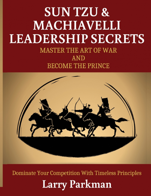 Sun Tzu & Machiavelli Leadership Secrets