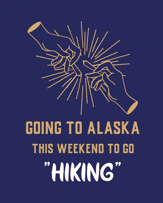 Going To Alaska This Weekend To Go Hiking