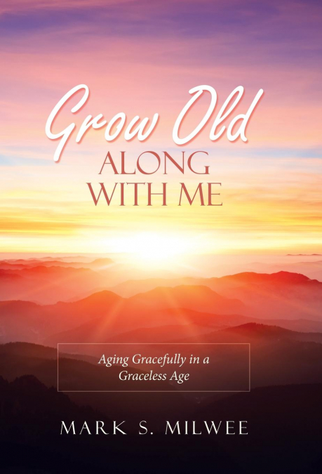 Grow Old Along with Me