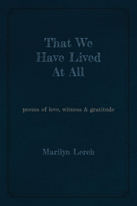 That We Have Lived At All