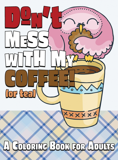 Don’t Mess With My Coffee! (Or Tea)