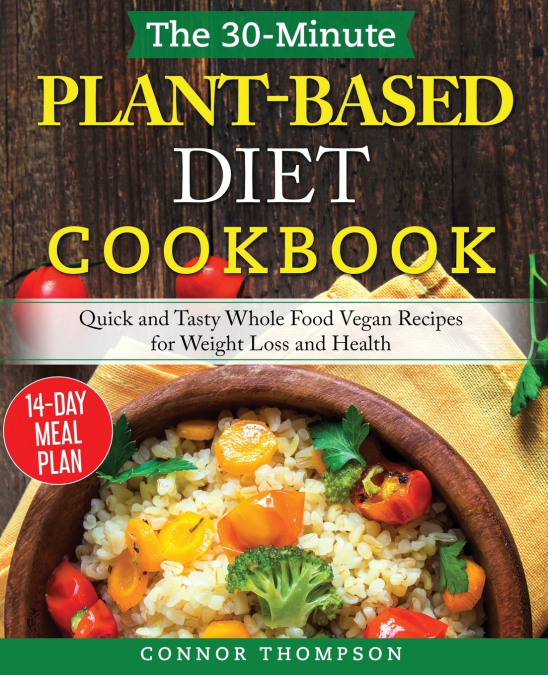 The 30-Minute Plant Based Diet Cookbook