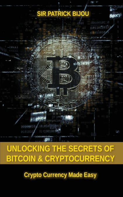 Unlocking The Secrets Of Bitcoin And Cryptocurrency