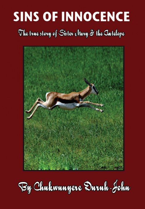 SINS OF INNOCENCE        ...The true story of Sister Mary & the Antelope