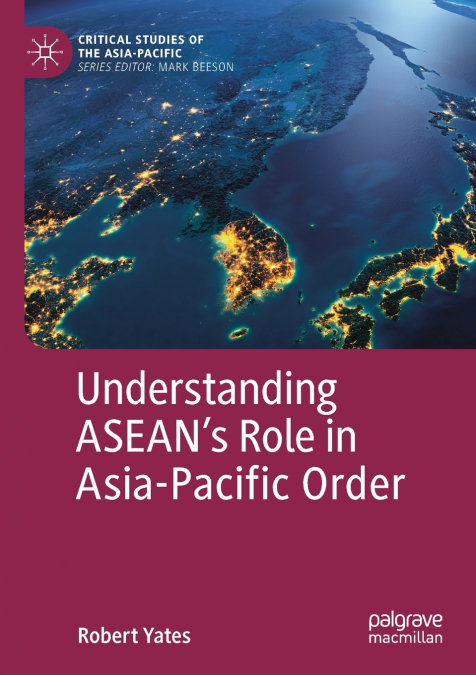 Understanding ASEAN’s Role in Asia-Pacific Order