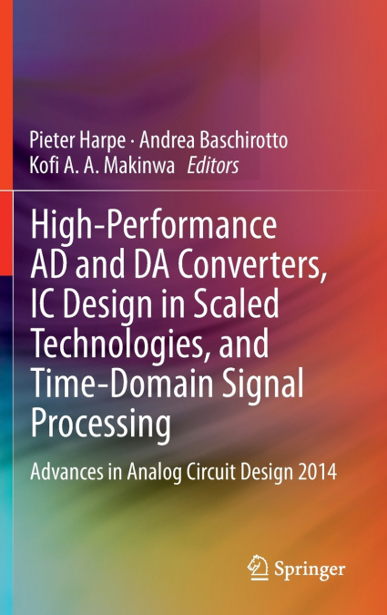 High-Performance AD and DA Converters, IC Design in Scaled Technologies, and Time-Domain Signal Processing