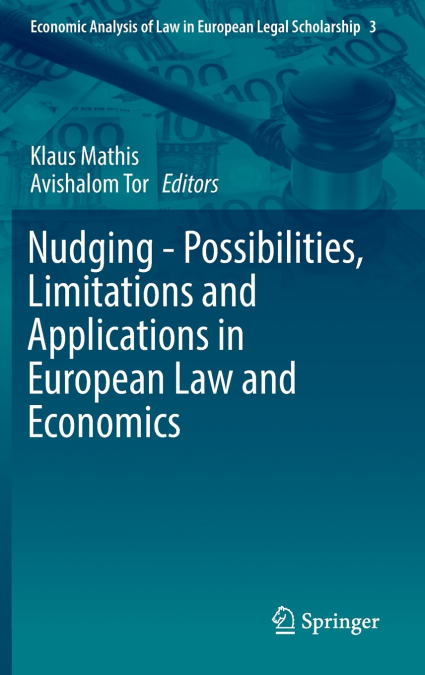 Nudging - Possibilities, Limitations and Applications in European Law and Economics