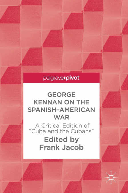 George Kennan on the Spanish-American War