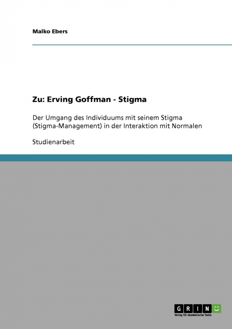 Zu Erving Goffmans Werk 'Stigma'. Der Umgang des Individuums mit seinem Stigma in der Interaktion mit 'Normalen'