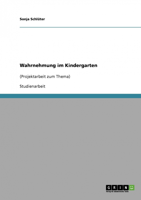 Wahrnehmen mit allen Sinnen. Projektarbeit