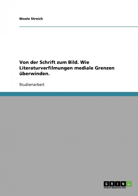 Von der Schrift zum Bild. Wie Literaturverfilmungen mediale Grenzen überwinden