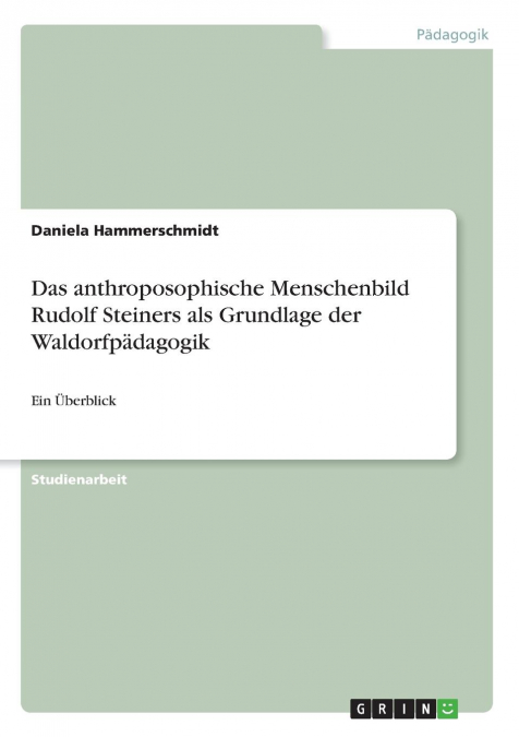 Das anthroposophische Menschenbild Rudolf Steiners als Grundlage der Waldorfpädagogik
