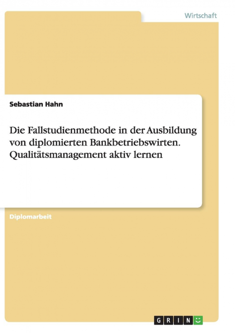 Die Fallstudienmethode in der Ausbildung von diplomierten Bankbetriebswirten. Qualitätsmanagement aktiv lernen