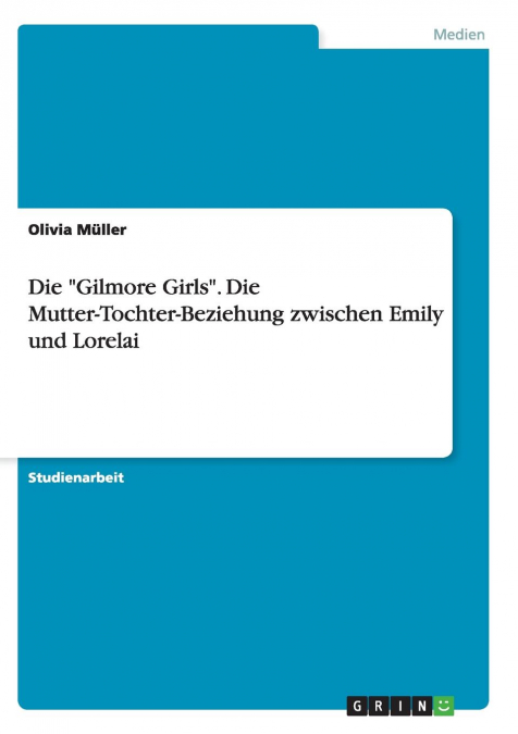 Die 'Gilmore Girls'. Die Mutter-Tochter-Beziehung zwischen Emily und Lorelai