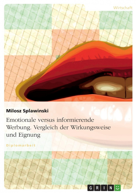 Emotionale versus informierende Werbung. Vergleich der Wirkungsweise und Eignung