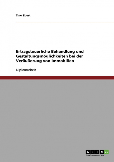 Ertragsteuerliche Behandlung und Gestaltungsmöglichkeiten bei der Veräußerung von Immobilien