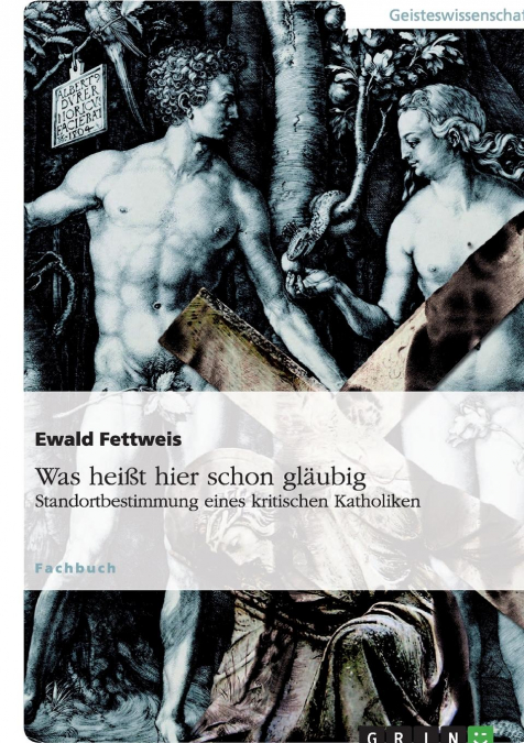 Was heißt hier schon gläubig. Standortbestimmung eines kritischen Katholiken