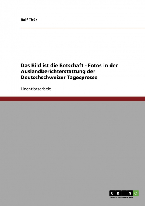 Das Bild ist die Botschaft. Fotos in der Auslandberichterstattung der Deutschschweizer Tagespresse