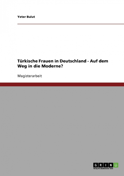 Türkische Frauen in Deutschland. Auf dem Weg in die Moderne?