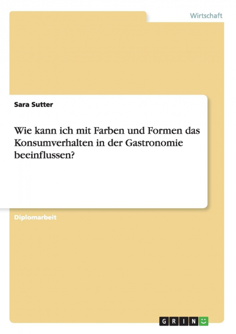 Beeinflussung des Konsumverhaltens in der Gastronomie durch Farben und Formen