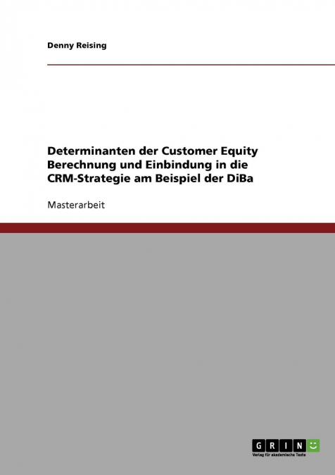 Customer Equity Berechnung. Determinanten und Einbindung in die CRM-Strategie am Beispiel der DiBa