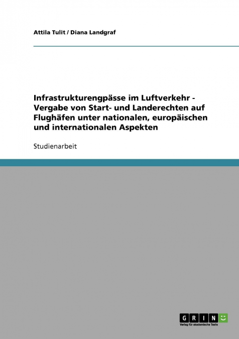 Infrastrukturengpässe im Luftverkehr. Vergabe von Start- und Landerechten. Nationale, europäische und internationale Aspekte.