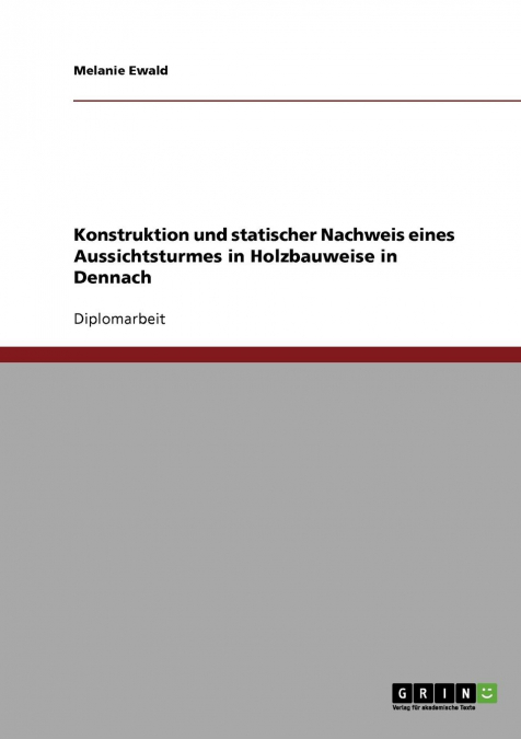 Konstruktion und statischer Nachweis eines Aussichtsturmes in Holzbauweise