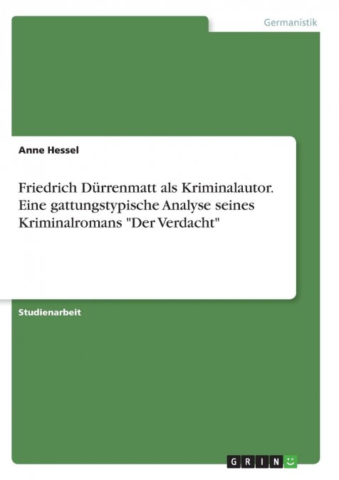 Friedrich Dürrenmatt als Kriminalautor. Eine gattungstypische Analyse seines Kriminalromans 'Der Verdacht'