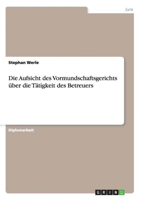 Die Aufsicht des Vormundschaftsgerichts über die Tätigkeit des Betreuers