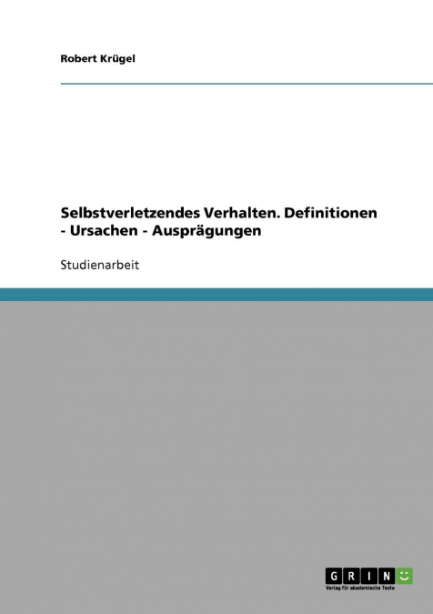 Selbstverletzendes Verhalten. Definitionen, Ursachen, Ausprägungen