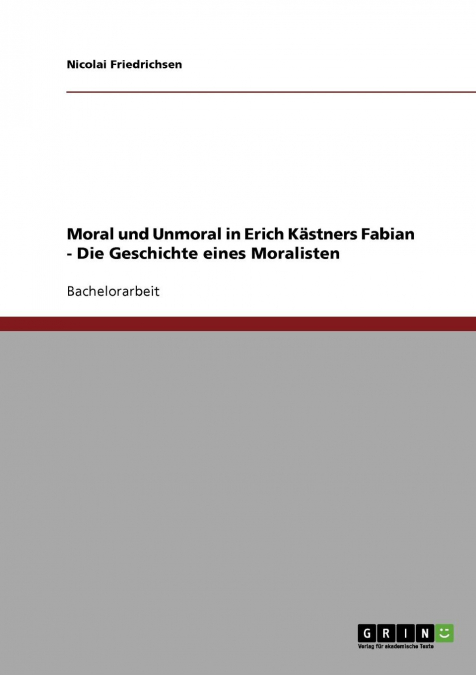Moral und Unmoral in Erich Kästners 'Fabian - Die Geschichte eines Moralisten'