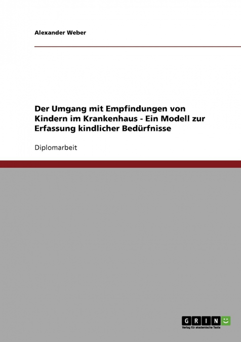 Der Umgang mit Empfindungen von Kindern im Krankenhaus. Ein Modell zur Erfassung kindlicher Bedürfnisse