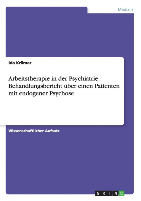 Arbeitstherapie in der Psychiatrie. Behandlungsbericht über einen Patienten mit endogener Psychose