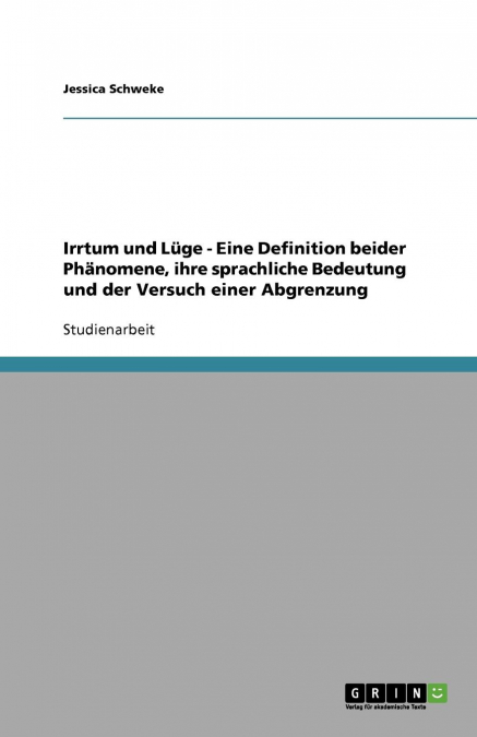 Irrtum und Lüge - Eine Definition beider Phänomene, ihre sprachliche Bedeutung und der Versuch einer Abgrenzung