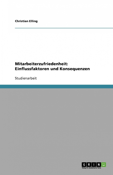 Mitarbeiterzufriedenheit. Einflussfaktoren und Konsequenzen