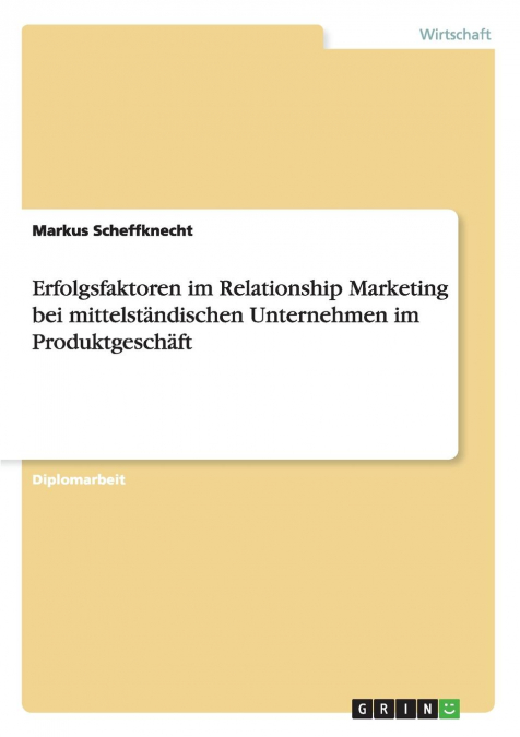 Erfolgsfaktoren im Relationship Marketing bei mittelständischen Unternehmen im Produktgeschäft