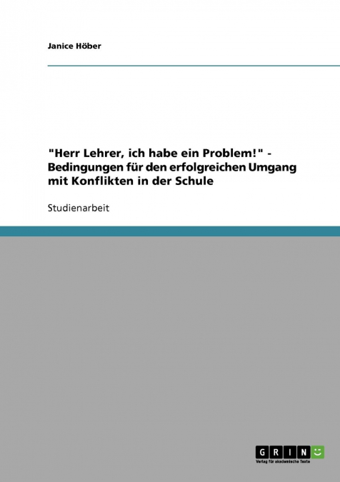 'Herr Lehrer, ich habe ein Problem!' - Bedingungen für den erfolgreichen Umgang mit Konflikten in der Schule