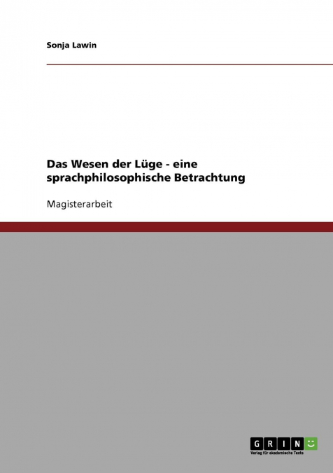 Das Wesen der Lüge. Eine sprachphilosophische Betrachtung