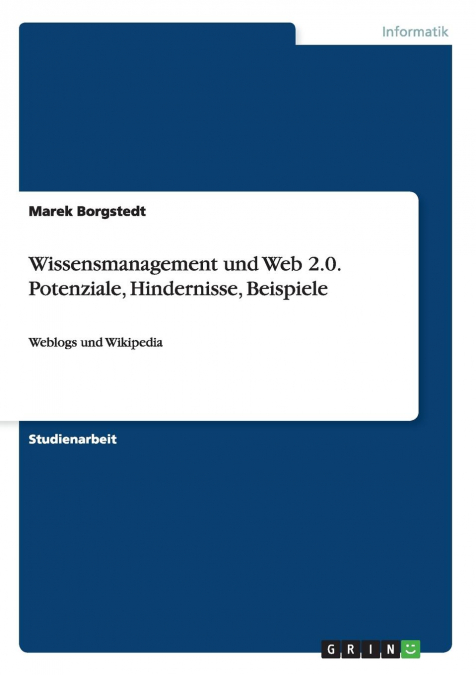 Wissensmanagement und Web 2.0. Potenziale, Hindernisse, Beispiele