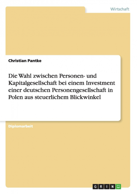 Die Wahl zwischen Personen- und Kapitalgesellschaft bei einem Investment einer deutschen Personengesellschaft in Polen aus steuerlichem Blickwinkel