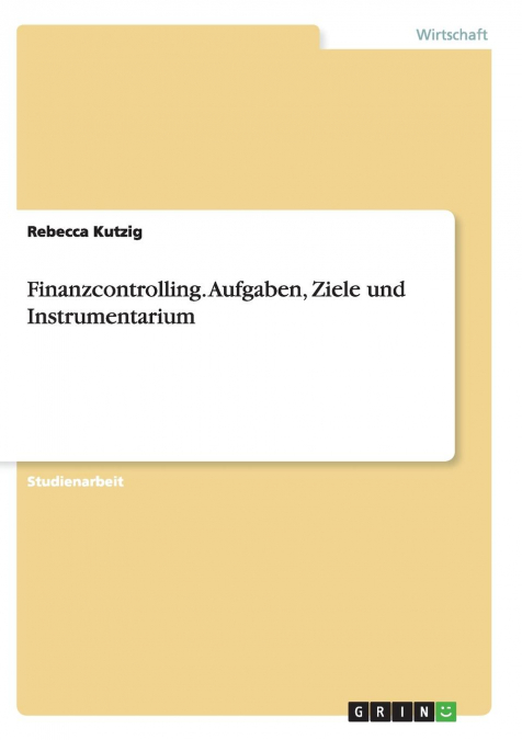 Finanzcontrolling. Aufgaben, Ziele und Instrumentarium