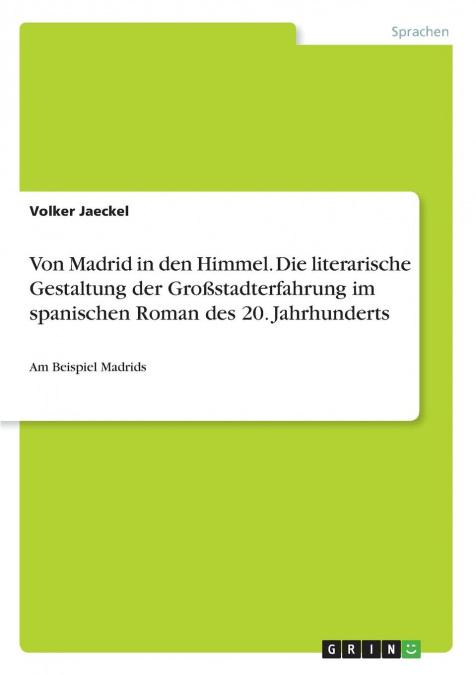 Von Madrid in den Himmel. Die literarische Gestaltung der Großstadterfahrung im spanischen Roman des 20. Jahrhunderts