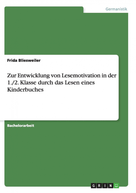 Zur Entwicklung von Lesemotivation in der 1./2. Klasse durch das Lesen eines Kinderbuches