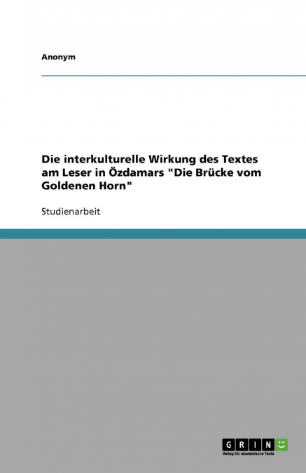Die Interkulturelle Wirkung Des Textes Am Leser in Ozdamars Die Brucke Vom Goldenen Horn