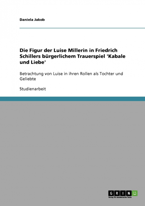 Die Figur der Luise Millerin in Friedrich Schillers bürgerlichem Trauerspiel 'Kabale und Liebe'