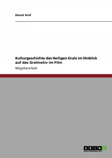 Kulturgeschichte des Heiligen Grals und das Gralmotiv im Film
